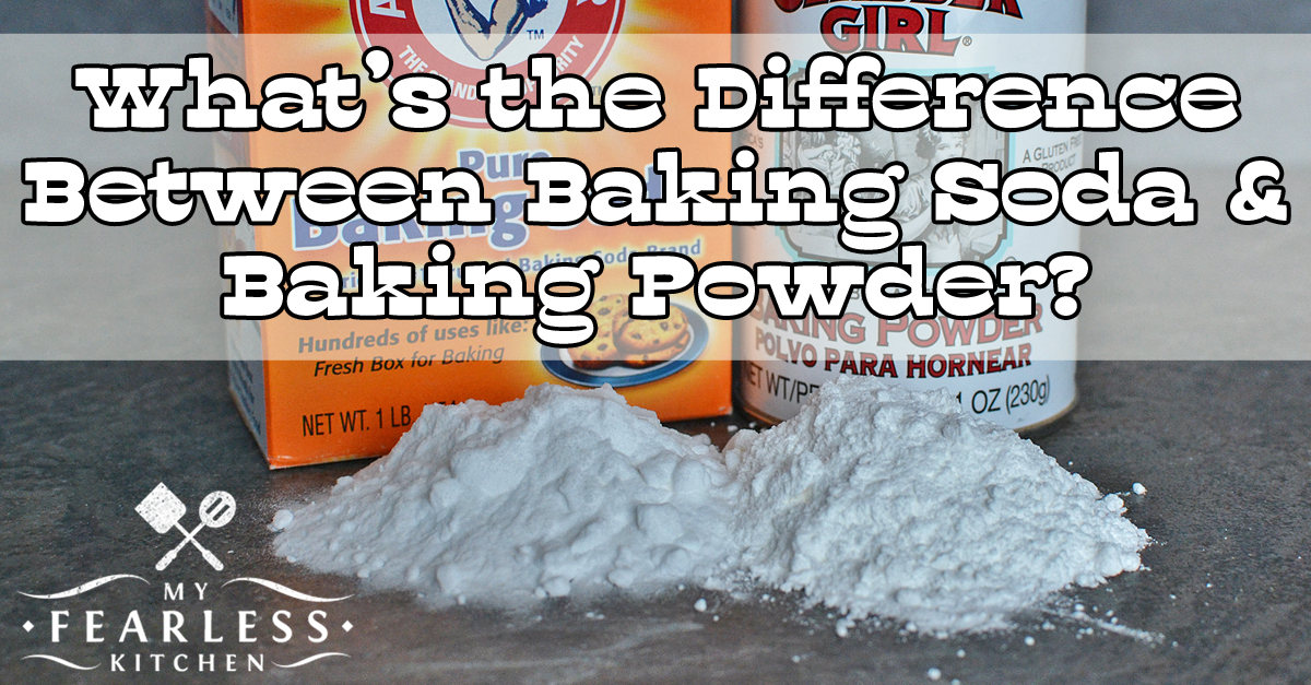 what-s-the-difference-between-baking-soda-and-baking-powder-my-fearless-kitchen